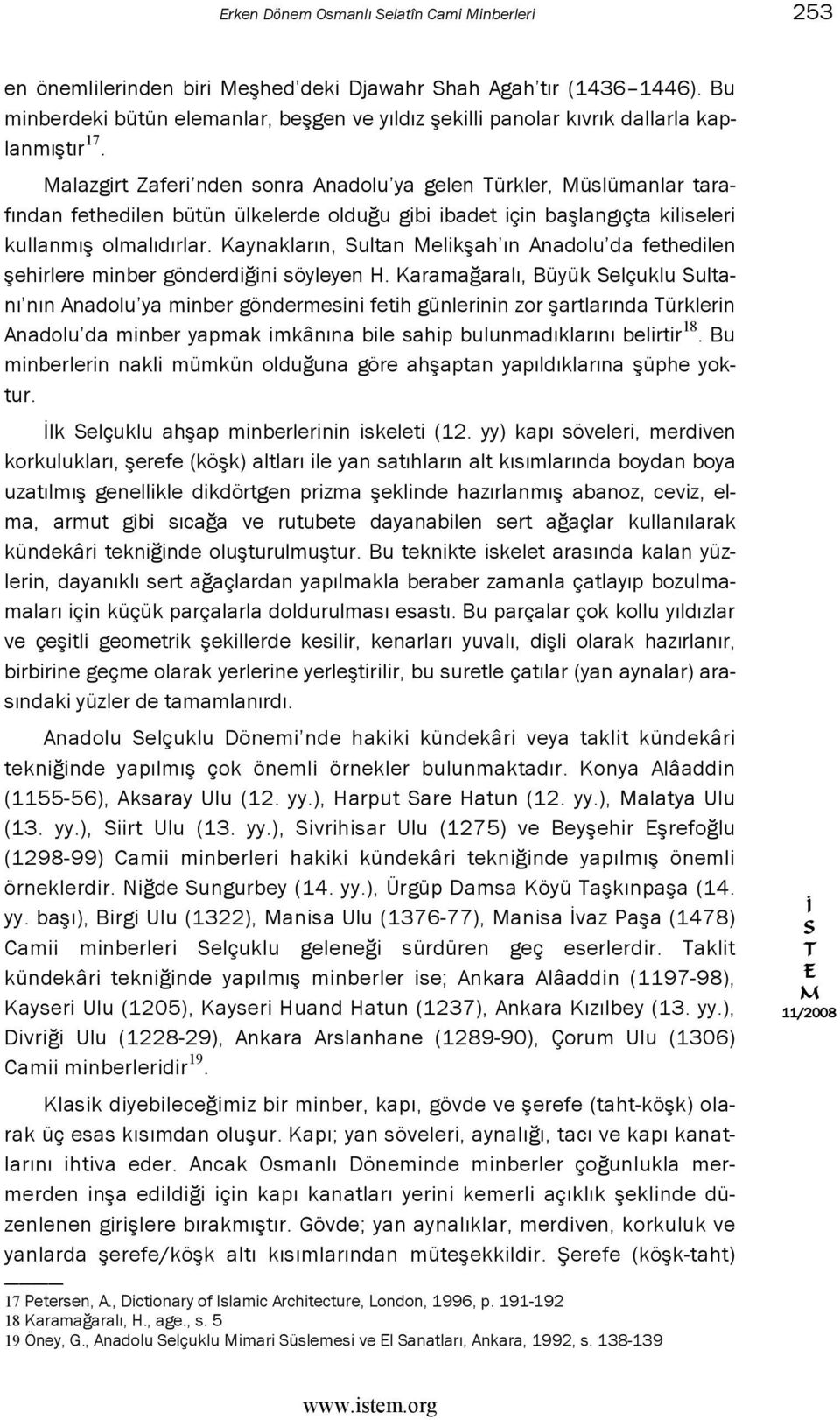 alazgirt Zaferi nden sonra Anadolu ya gelen ürkler, üslümanlar tarafından fethedilen bütün ülkelerde olduğu gibi ibadet için başlangıçta kiliseleri kullanmış olmalıdırlar.