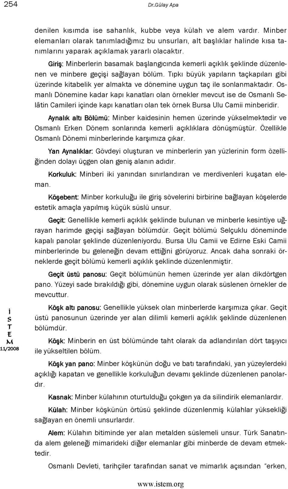 Giriş: inberlerin basamak başlangıcında kemerli açıklık şeklinde düzenlenen ve minbere geçişi sağlayan bölüm.