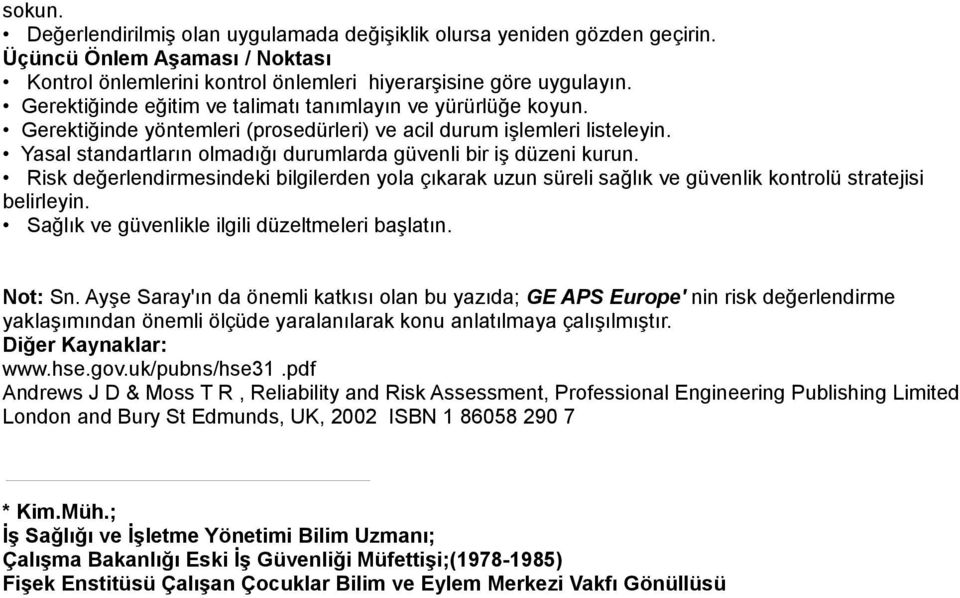 Yasal standartların olmadığı durumlarda güvenli bir iş düzeni kurun. Risk değerlendirmesindeki bilgilerden yola çıkarak uzun süreli sağlık ve güvenlik kontrolü stratejisi belirleyin.