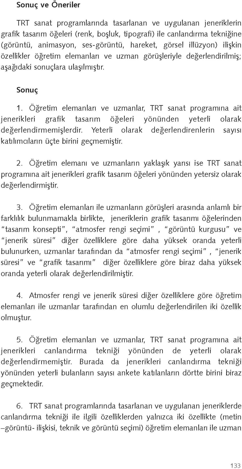 Ö retim elemanları ve uzmanlar, TRT sanat programına ait jenerikleri grafik tasarım ö eleri yönünden yeterli olarak de erlendirmemi lerdir.