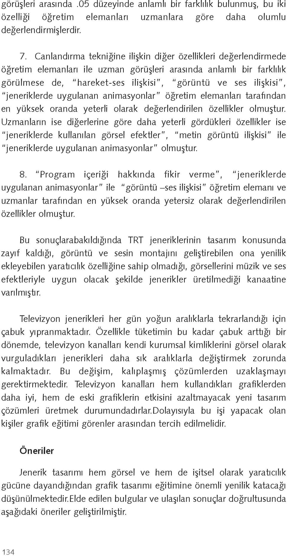 jeneriklerde uygulanan animasyonlar ö retim elemanları tarafından en yüksek oranda yeterli olarak de erlendirilen özellikler olmu tur.