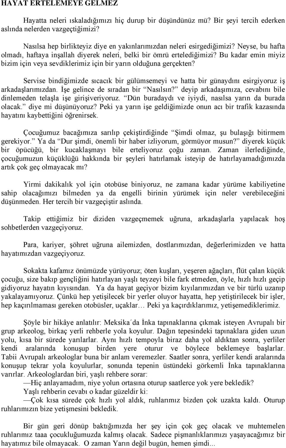 Bu kadar emin miyiz bizim için veya sevdiklerimiz için bir yarın olduğuna gerçekten? Servise bindiğimizde sıcacık bir gülümsemeyi ve hatta bir günaydını esirgiyoruz iş arkadaşlarımızdan.