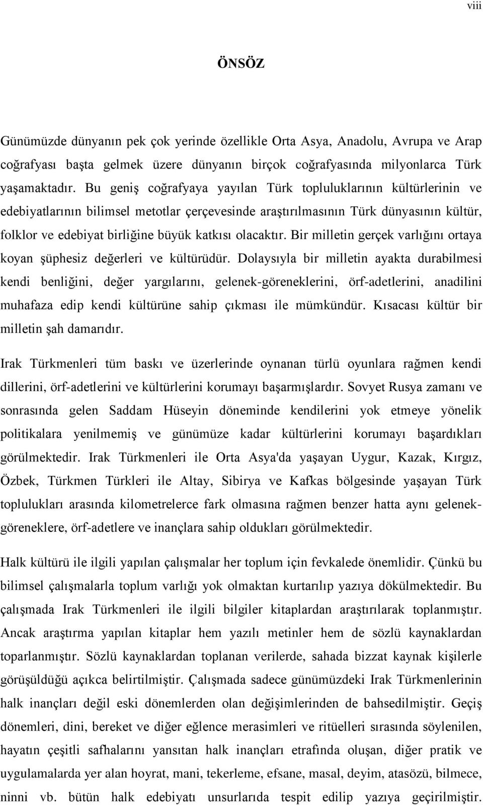 olacaktır. Bir milletin gerçek varlığını ortaya koyan şüphesiz değerleri ve kültürüdür.