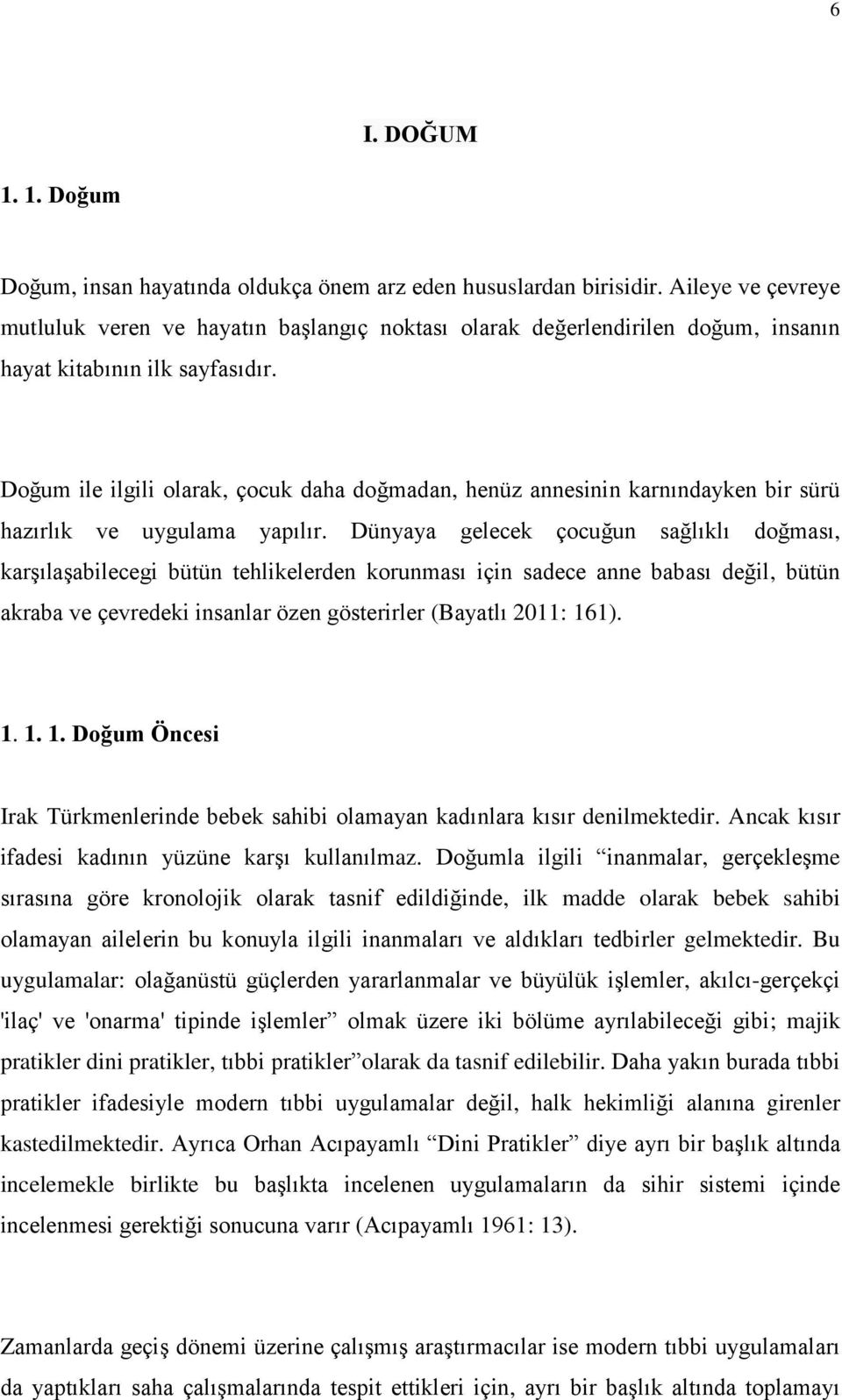 Doğum ile ilgili olarak, çocuk daha doğmadan, henüz annesinin karnındayken bir sürü hazırlık ve uygulama yapılır.