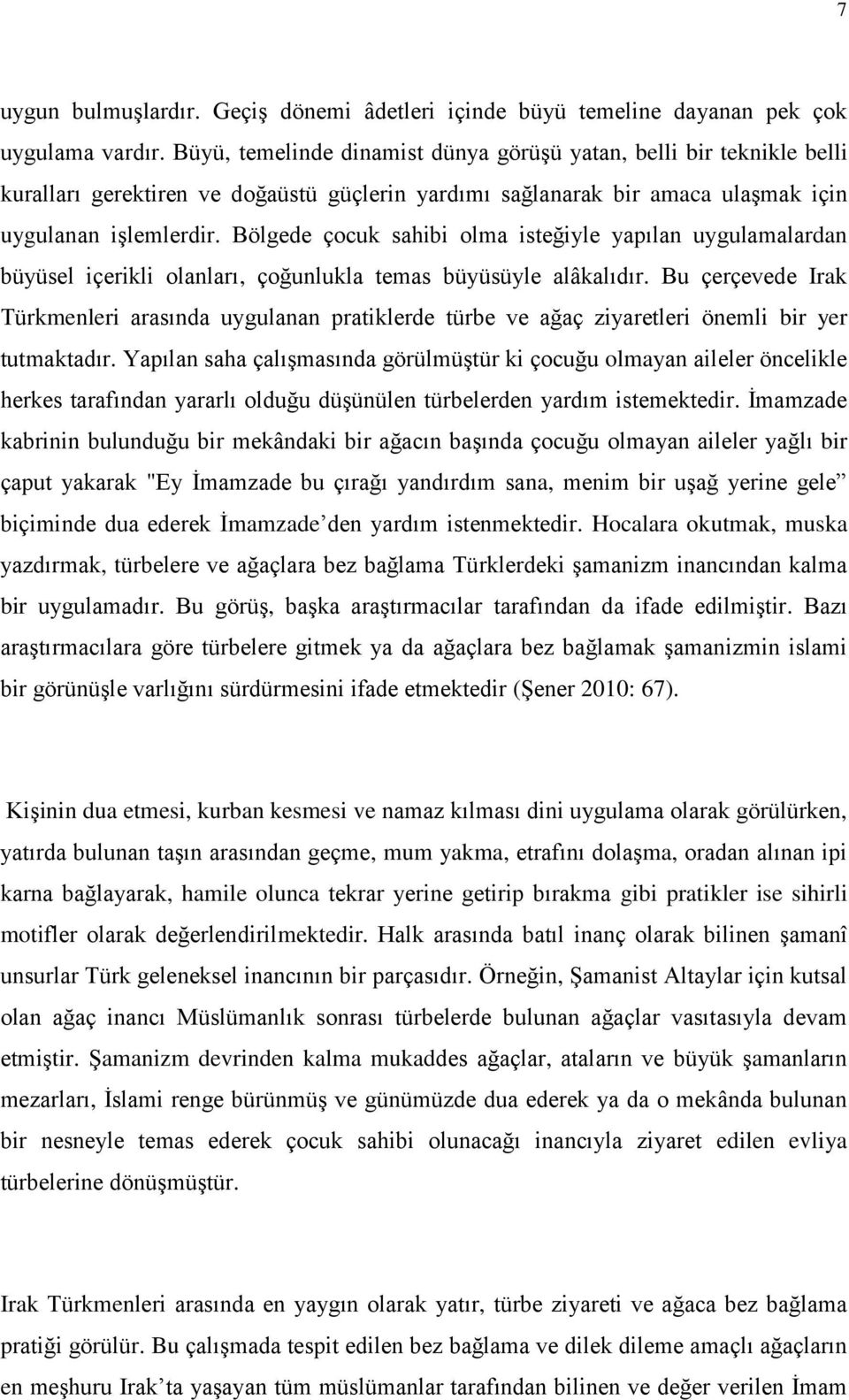 Bölgede çocuk sahibi olma isteğiyle yapılan uygulamalardan büyüsel içerikli olanları, çoğunlukla temas büyüsüyle alâkalıdır.