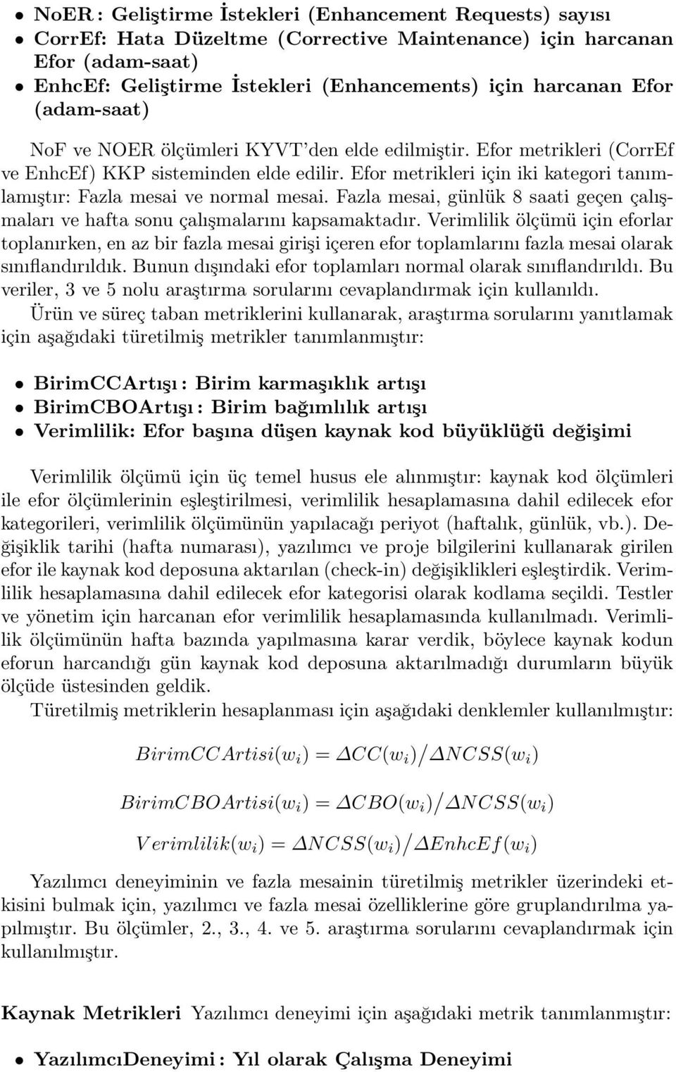 Efor metrikleri için iki kategori tanımlamıştır: Fazla mesai ve normal mesai. Fazla mesai, günlük 8 saati geçen çalışmaları ve hafta sonu çalışmalarını kapsamaktadır.