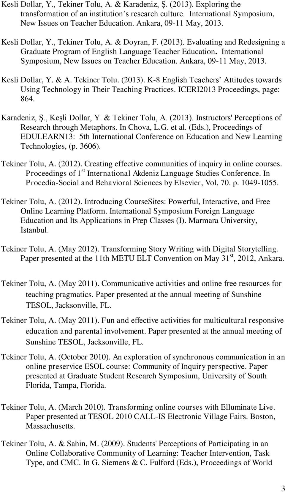 International Symposium, New Issues on Teacher Education. Ankara, 09-11 May, 2013. Kesli Dollar, Y. & A. Tekiner Tolu. (2013).