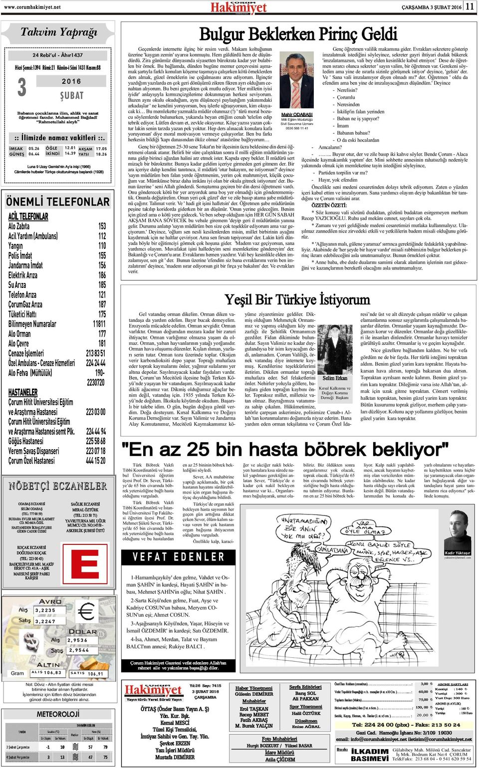 Muhammed Baðdadî Rahmetullahi aleyh 05.26 06.44 ÖÐLE ÝKÝNDÝ 12.01 14.39 AKÞAM YATSI Luna 9 Uzay Gemisi nin Ay a iniþi (1966) 17.05 18.