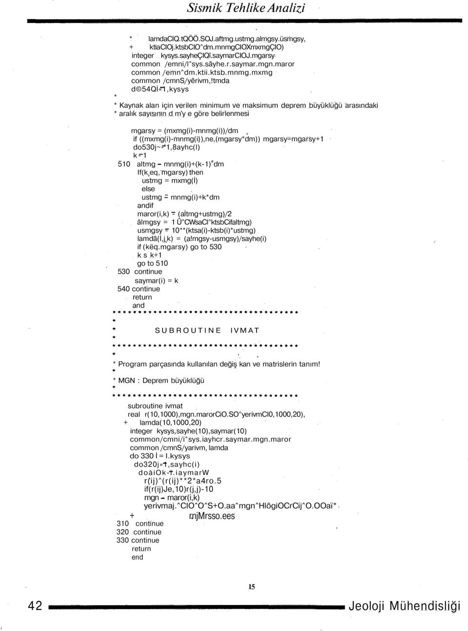 ((mxmg(i)-mnmg(i}),ne,(mgarsydm)) mgarsy=mgarsy+1 do530j~-'1,8ayhc(l) k-1 510 altmg - mnmg(i)+(k-1) # dm lf(k s eq, mgarsy) then ustmg = mxmg(i) else ustmg " mnmg(i)+kdm andif maror(i,k) -