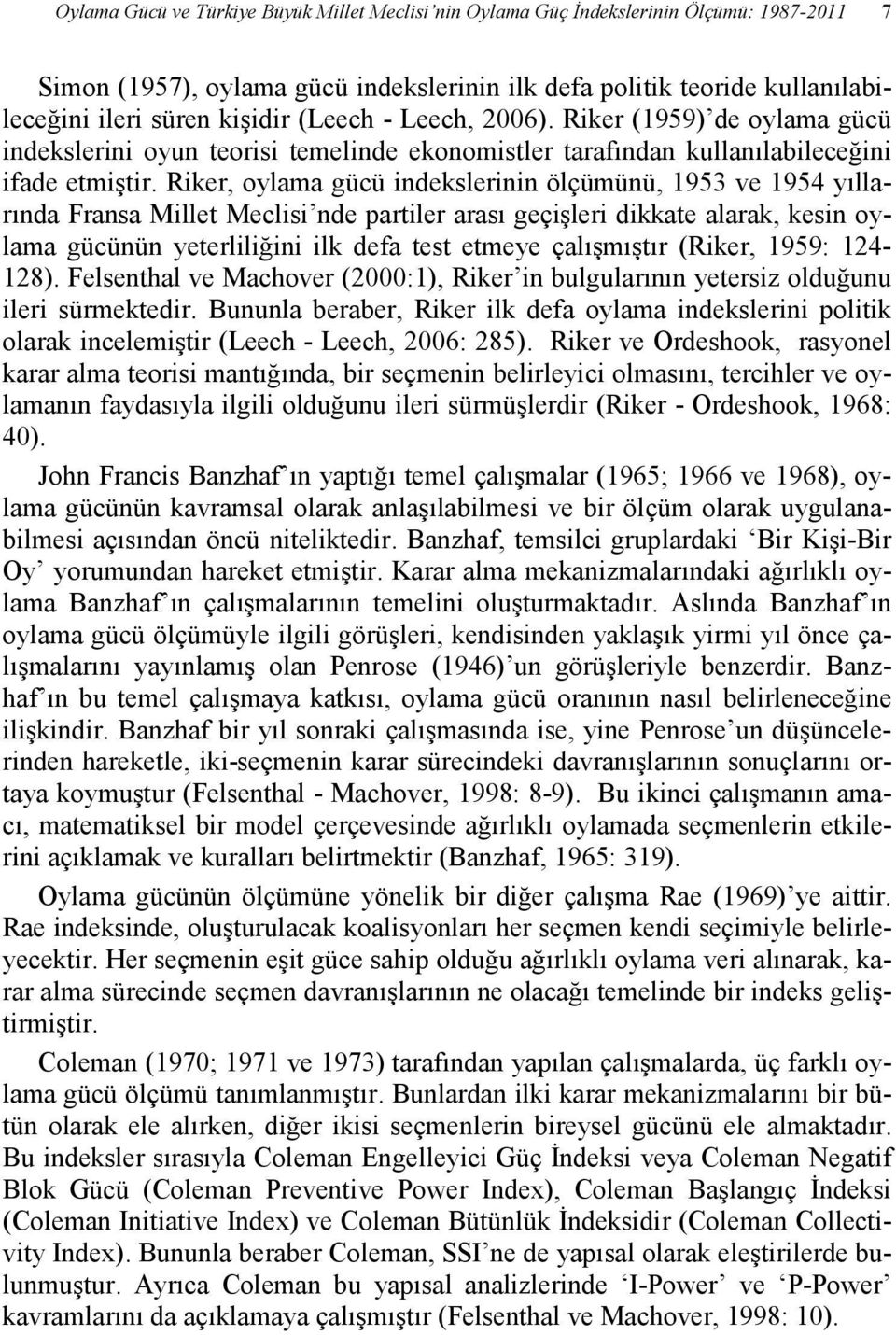 Riker, oylama gücü indekslerinin ölçümünü, 1953 ve 1954 yıllarında Fransa Millet Meclisi nde partiler arası geçişleri dikkate alarak, kesin oylama gücünün yeterliliğini ilk defa test etmeye