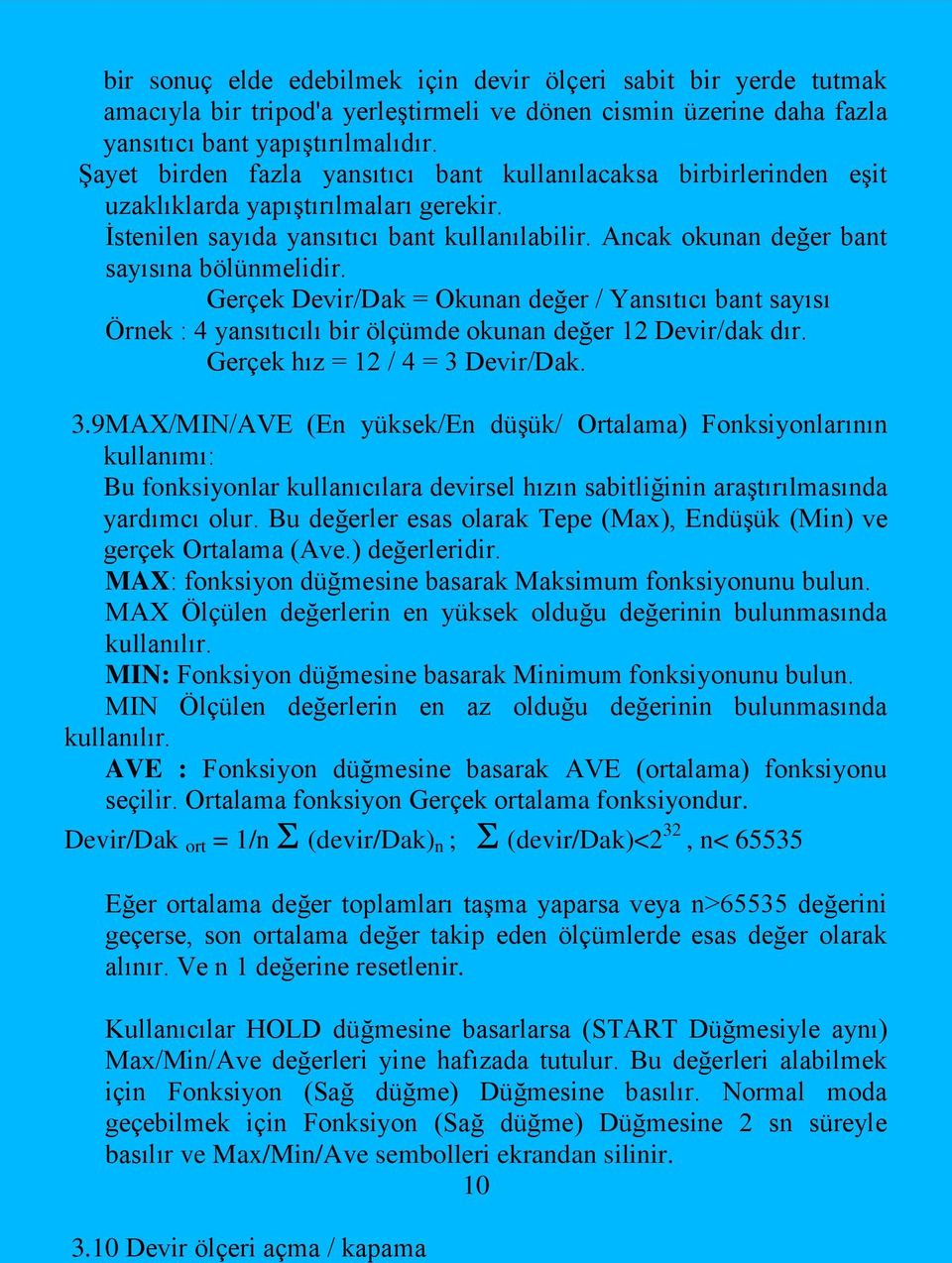 Ancak okunan değer bant sayısına bölünmelidir. Gerçek Devir/Dak = Okunan değer / Yansıtıcı bant sayısı Örnek : 4 yansıtıcılı bir ölçümde okunan değer 12 Devir/dak dır.