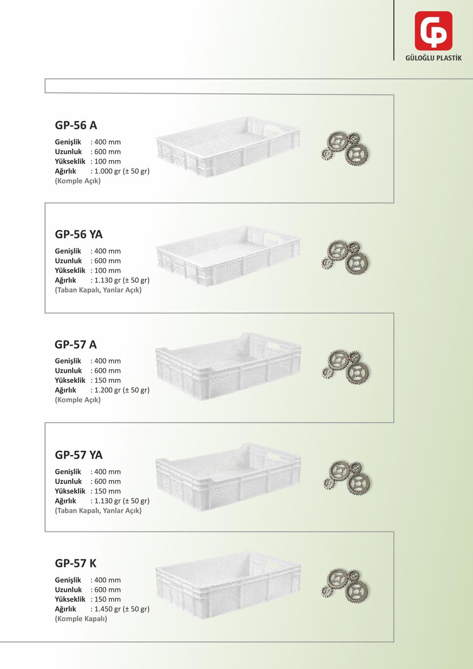 130 gr (± 50 gr) (Taban Kapalı, Yanlar Açık) GP-57 A : 600 mm : 150 mm : 1.