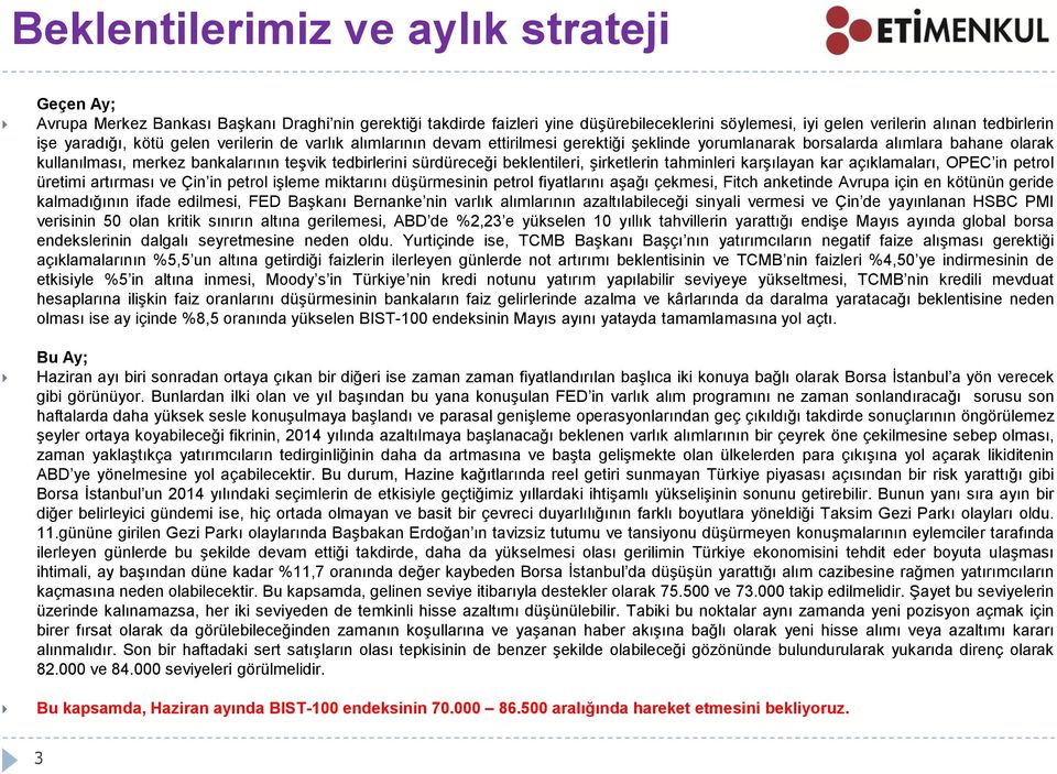 sürdüreceği beklentileri, şirketlerin tahminleri karşılayan kar açıklamaları, OPEC in petrol üretimi artırması ve Çin in petrol işleme miktarını düşürmesinin petrol fiyatlarını aşağı çekmesi, Fitch