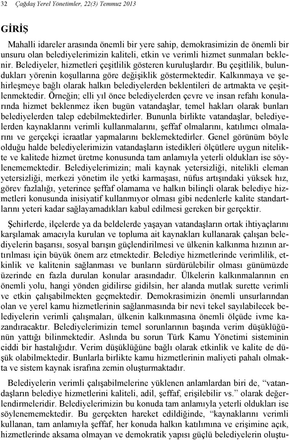 Kalkınmaya ve şehirleşmeye bağlı olarak halkın belediyelerden beklentileri de artmakta ve çeşitlenmektedir.