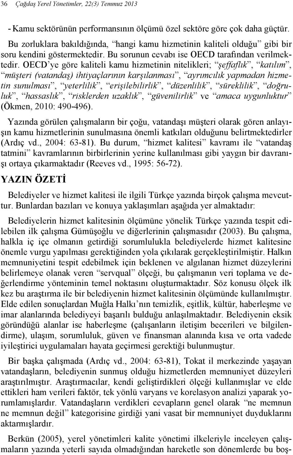 OECD ye göre kaliteli kamu hizmetinin nitelikleri; şeffaflık, katılım, müşteri (vatandaş) ihtiyaçlarının karşılanması, ayrımcılık yapmadan hizmetin sunulması, yeterlilik, erişilebilirlik, düzenlilik,