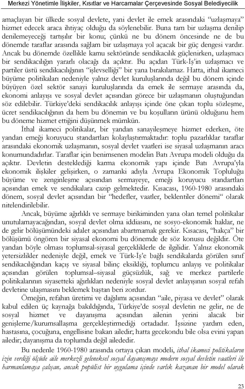 Ancak bu dönemde özellikle kamu sektöründe sendikacılık güçlenirken, uzlaşmacı bir sendikacılığın yararlı olacağı da açıktır.