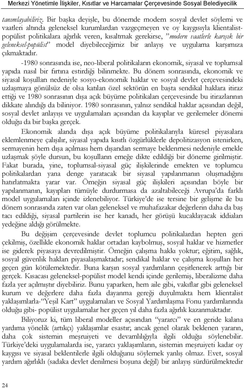 modern vaatlerle karışık bir geleneksel-popülist model diyebileceğimiz bir anlayış ve uygulama karşımıza çıkmaktadır.