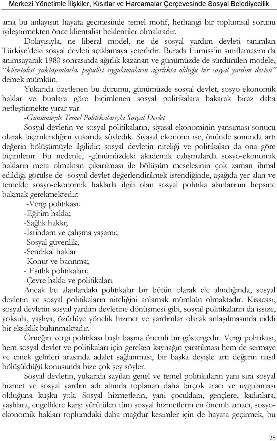 Burada Furniss in sınıflamasını da anımsayarak 1980 sonrasında ağırlık kazanan ve günümüzde de sürdürülen modele, klientalist yaklaşımlarla, popülist uygulamaların ağırlıkta olduğu bir sosyal yardım