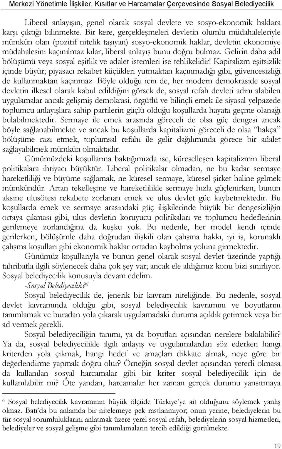 bulmaz. Gelirin daha adil bölüşümü veya sosyal eşitlik ve adalet istemleri ise tehlikelidir!