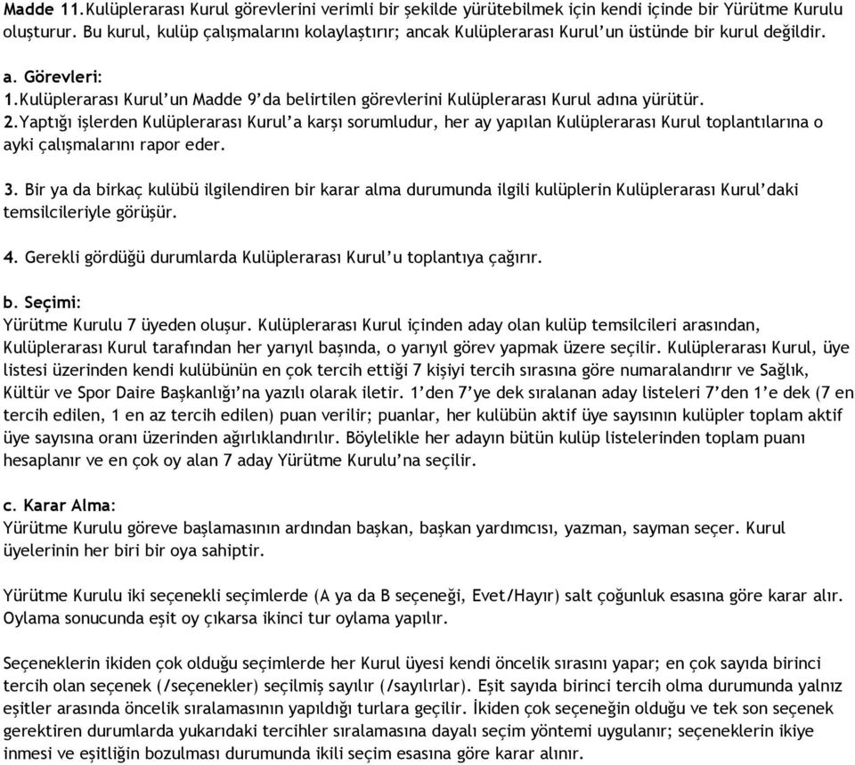 Kulüplerarası Kurul un Madde 9 da belirtilen görevlerini Kulüplerarası Kurul adına yürütür. 2.