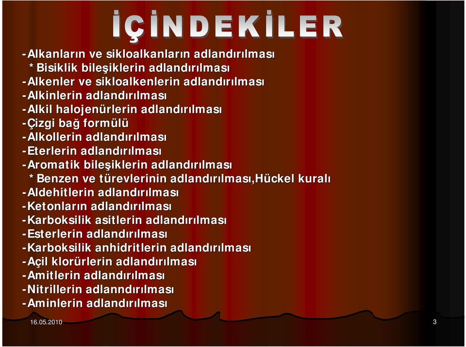 türevlerinin t adlandırılmas lması,hückel kuralı -Aldehitlerin adlandırılmas lması -Ketonların n adlandırılmas lması -Karboksilik asitlerin adlandırılmas lması -Esterlerin adlandırılmas