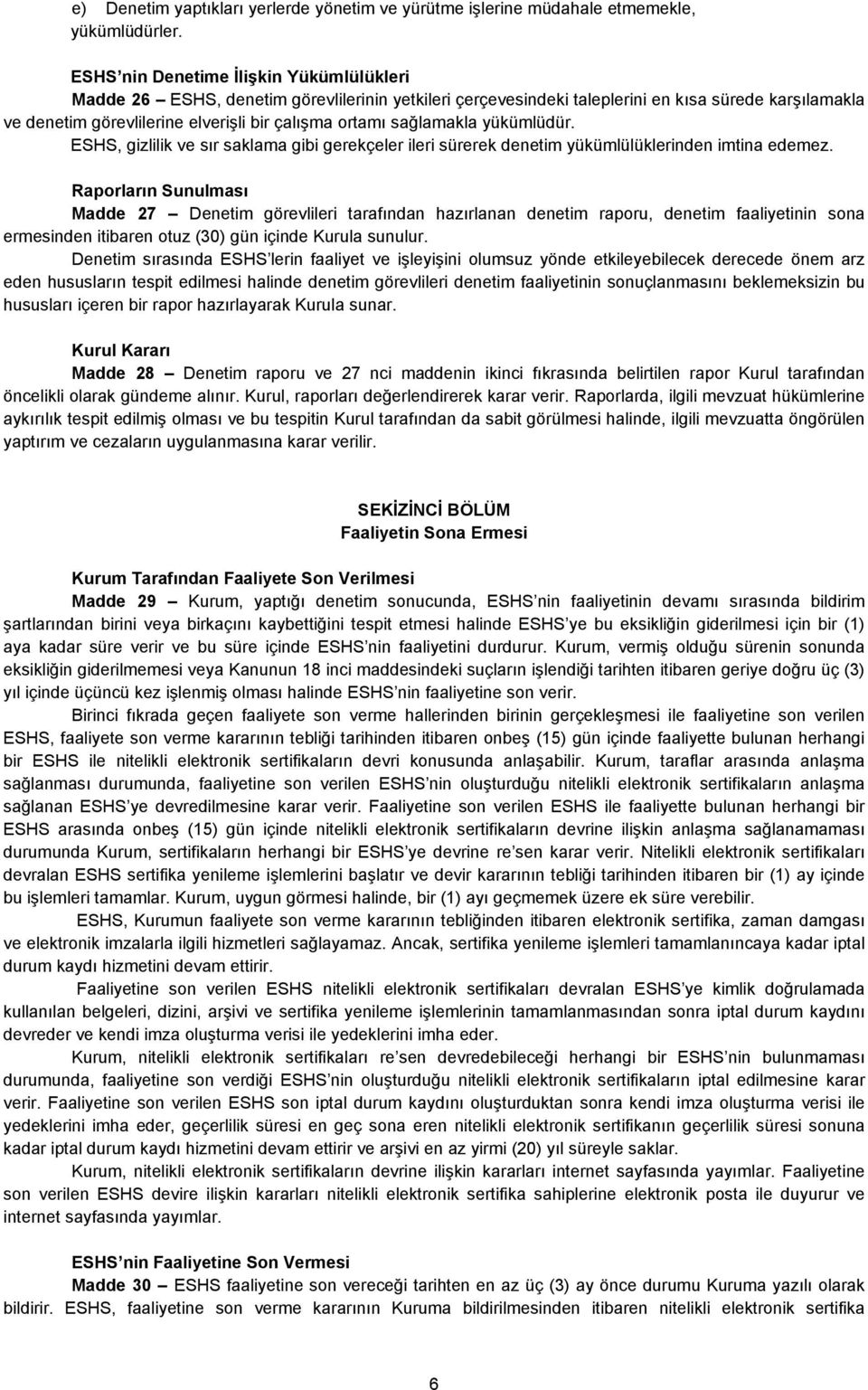 sağlamakla yükümlüdür. ESHS, gizlilik ve sır saklama gibi gerekçeler ileri sürerek denetim yükümlülüklerinden imtina edemez.