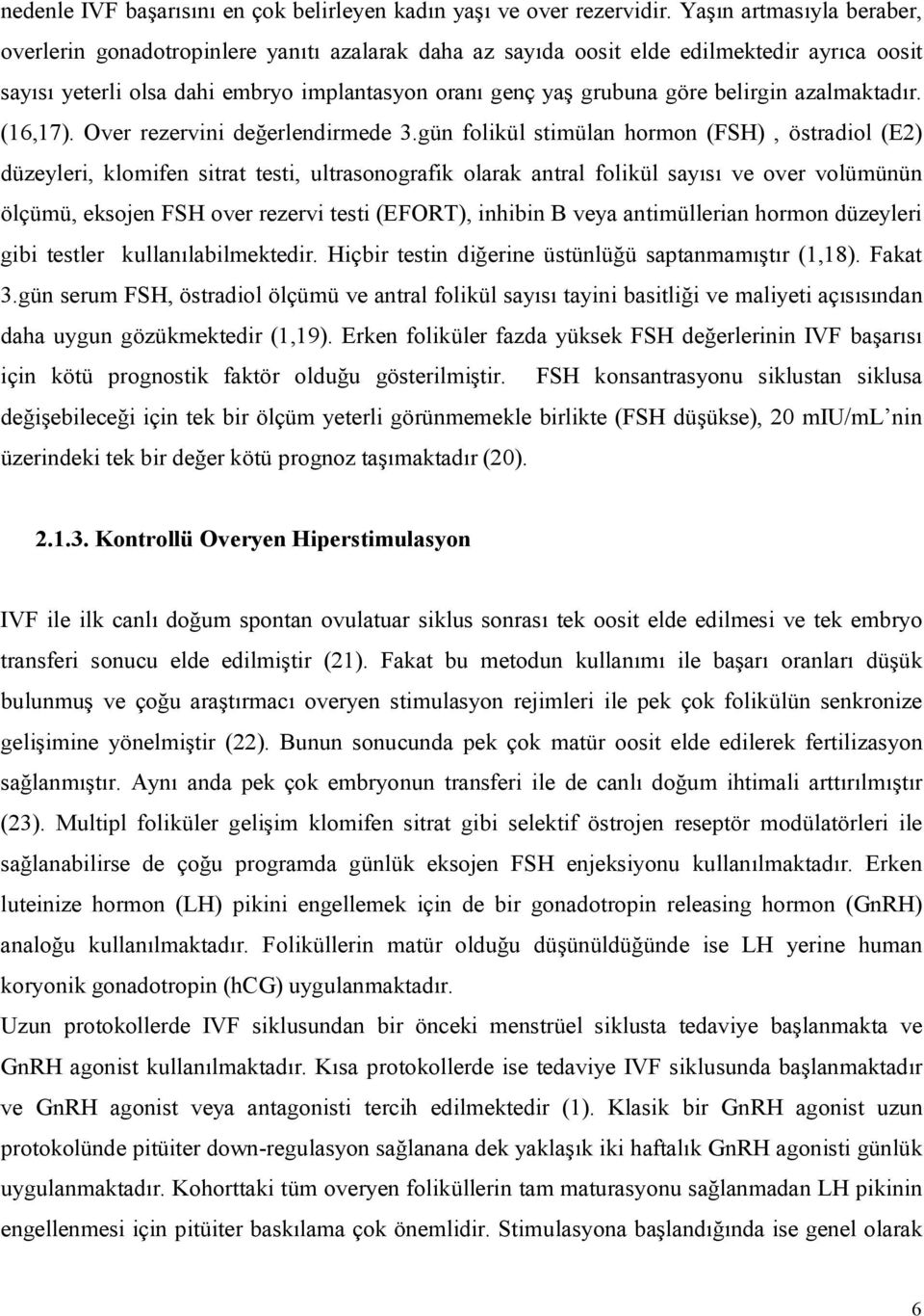 belirgin azalmaktadır. (16,17). Over rezervini değerlendirmede 3.