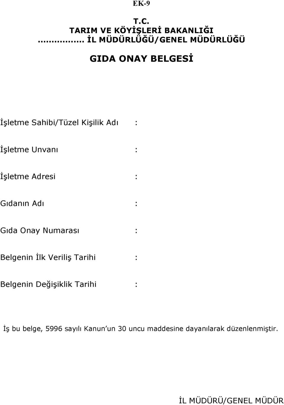 İşletme Unvanı : İşletme Adresi : Gıdanın Adı : Gıda Onay Numarası : Belgenin İlk