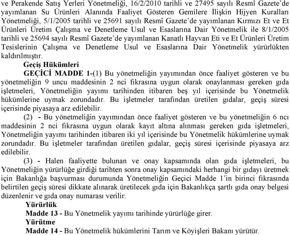 yayımlanan Kanatlı Hayvan Eti ve Et Ürünleri Üretim Tesislerinin Çalışma ve Denetleme Usul ve Esaslarına Dair Yönetmelik yürürlükten kaldırılmıştır.