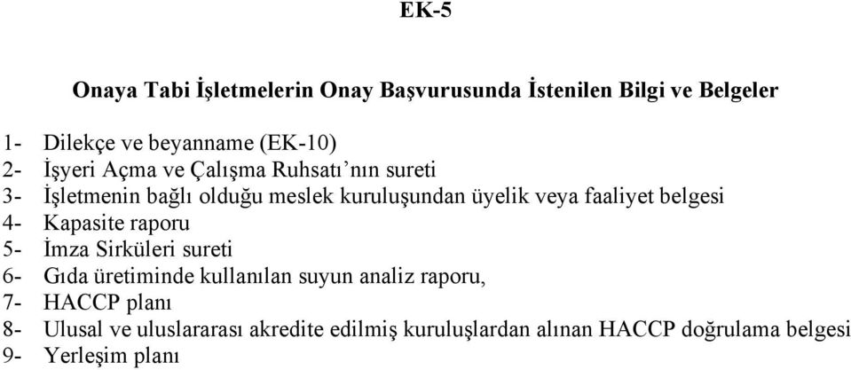 belgesi 4- Kapasite raporu 5- İmza Sirküleri sureti 6- Gıda üretiminde kullanılan suyun analiz raporu, 7-