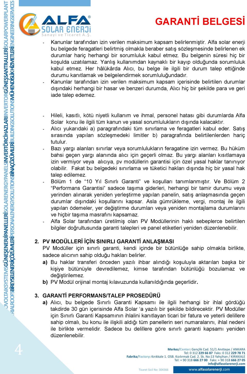 Yanlış kullanımdan kaynaklı bir kayıp olduğunda sorumluluk kabul etmez. Her hâlükârda Alıcı, bu belge ile ilgili bir durum talep ettiğinde durumu kanıtlamak ve belgelendirmek sorumluluğundadır.