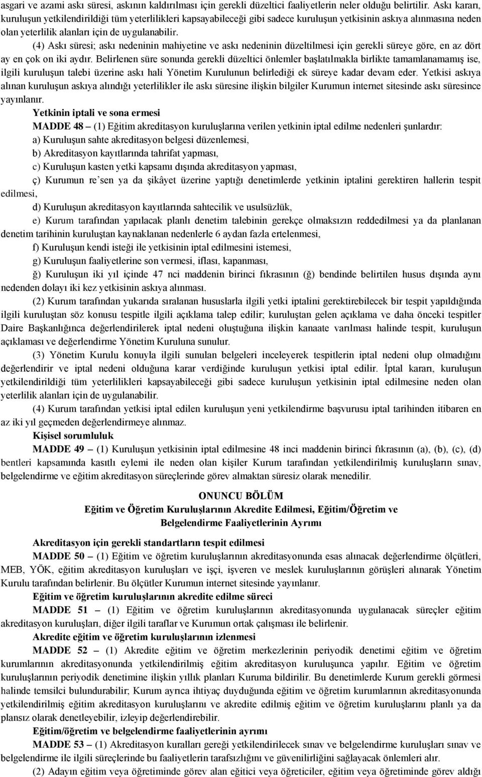 (4) Askı süresi; askı nedeninin mahiyetine ve askı nedeninin düzeltilmesi için gerekli süreye göre, en az dört ay en çok on iki aydır.