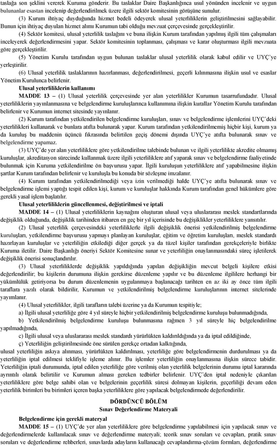 (3) Kurum ihtiyaç duyduğunda hizmet bedeli ödeyerek ulusal yeterliliklerin geliştirilmesini sağlayabilir.