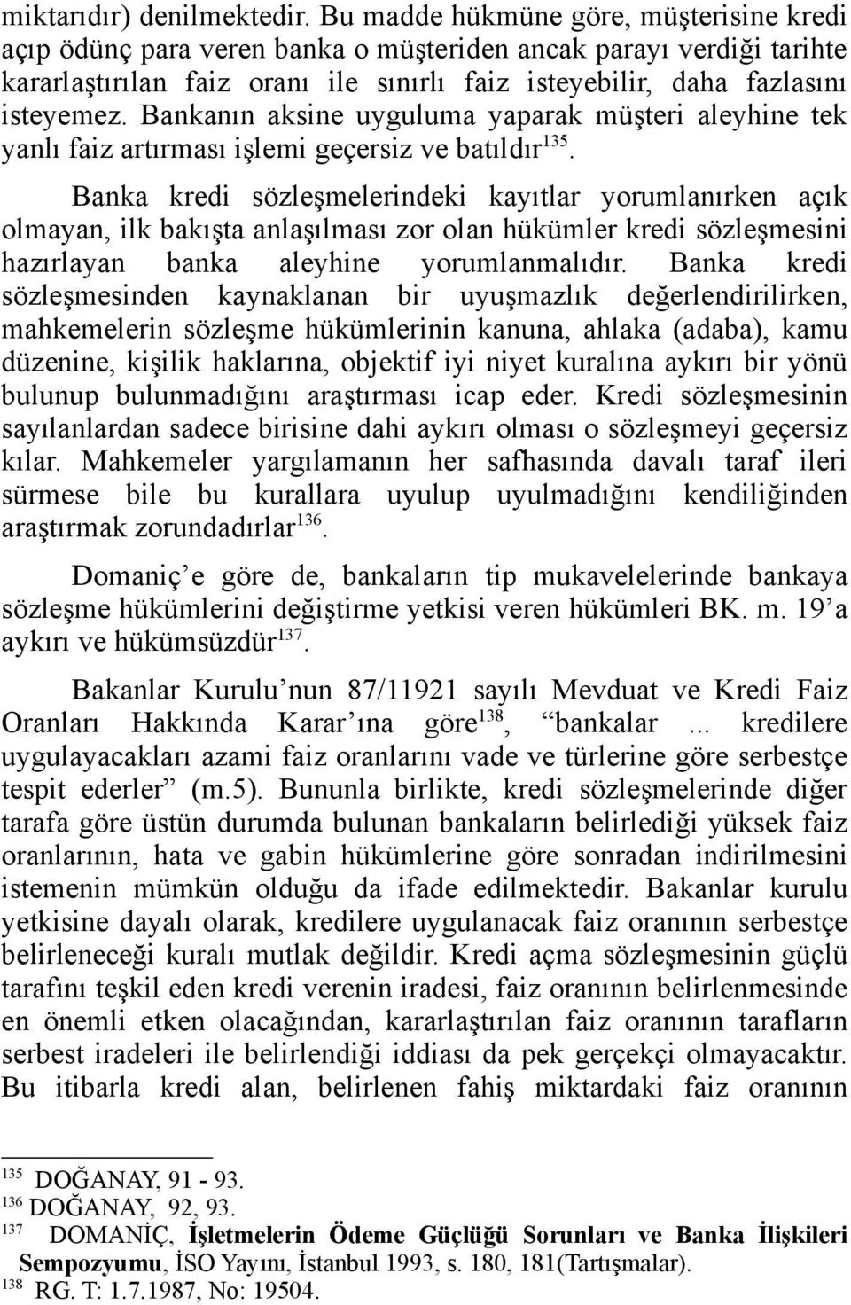 Bankanın aksine uyguluma yaparak müşteri aleyhine tek yanlı faiz artırması işlemi geçersiz ve batıldır 135.