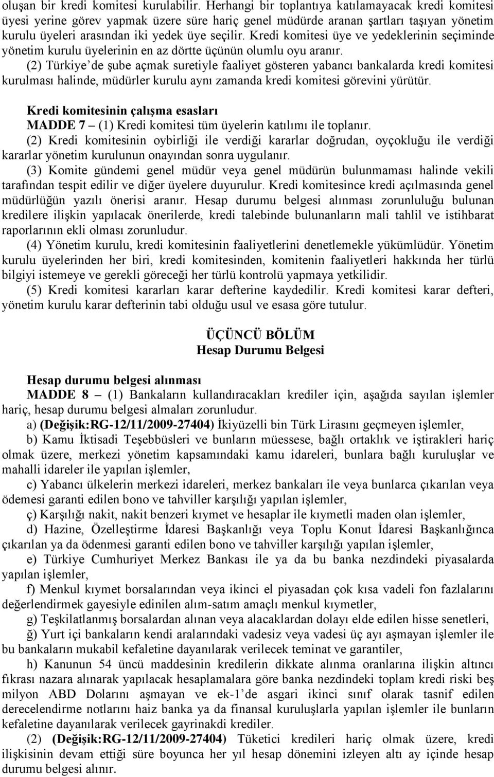 Kredi komitesi üye ve yedeklerinin seçiminde yönetim kurulu üyelerinin en az dörtte üçünün olumlu oyu aranır.