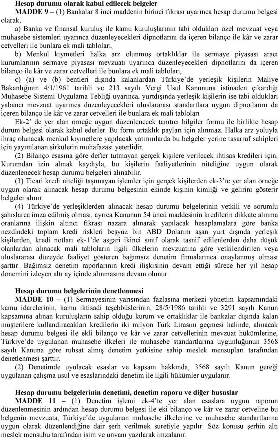 olunmuş ortaklıklar ile sermaye piyasası aracı kurumlarının sermaye piyasası mevzuatı uyarınca düzenleyecekleri dipnotlarını da içeren bilanço ile kâr ve zarar cetvelleri ile bunlara ek mali