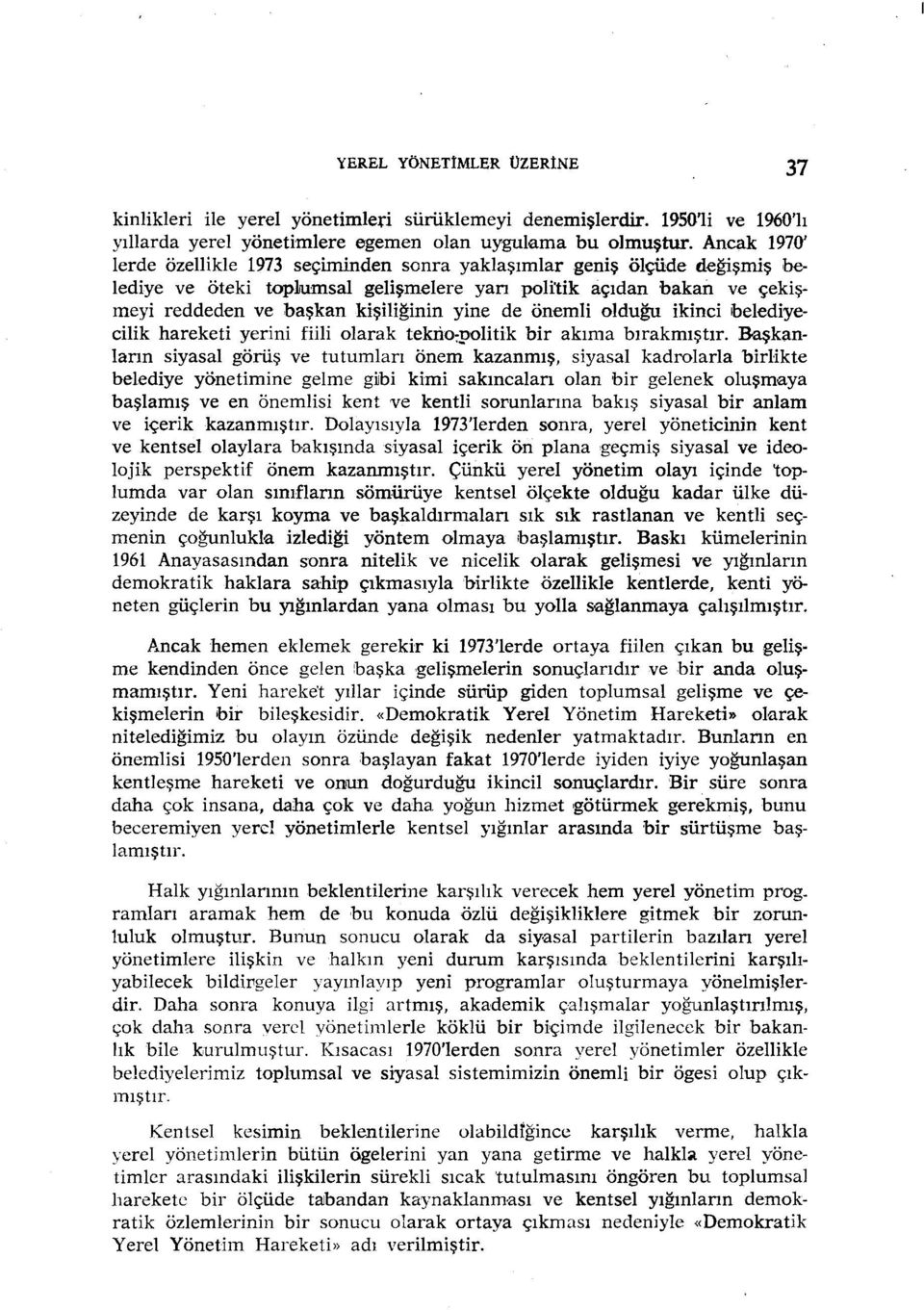 önemli olduğu ikinci belediyecilik hareketi yerini fiili olarak tekno7!'olitik bir akıma bırakmıştır.