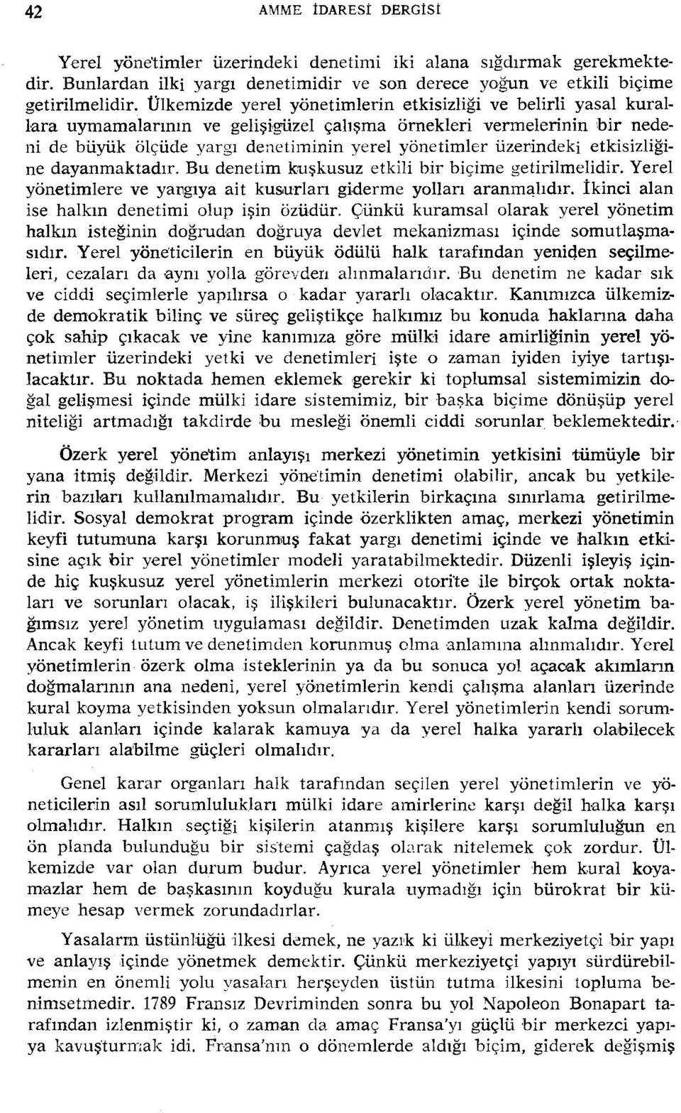 üzerindeki etkisizliğine dayanmaktadır. Bu denetim kuşkusuz etkili bir biçime getirilmelidir. Yerel yönetimlere ve yal1gıya ait kwmrları giderme yolları aranmalıdır.