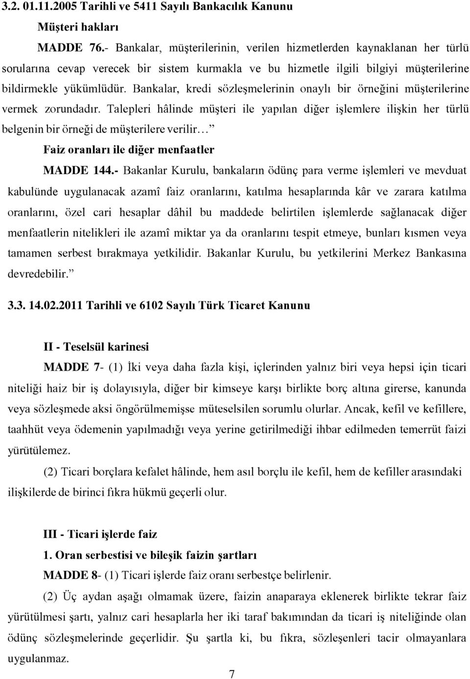 Bankalar, kredi sözleşmelerinin onaylı bir örneğini müşterilerine vermek zorundadır.