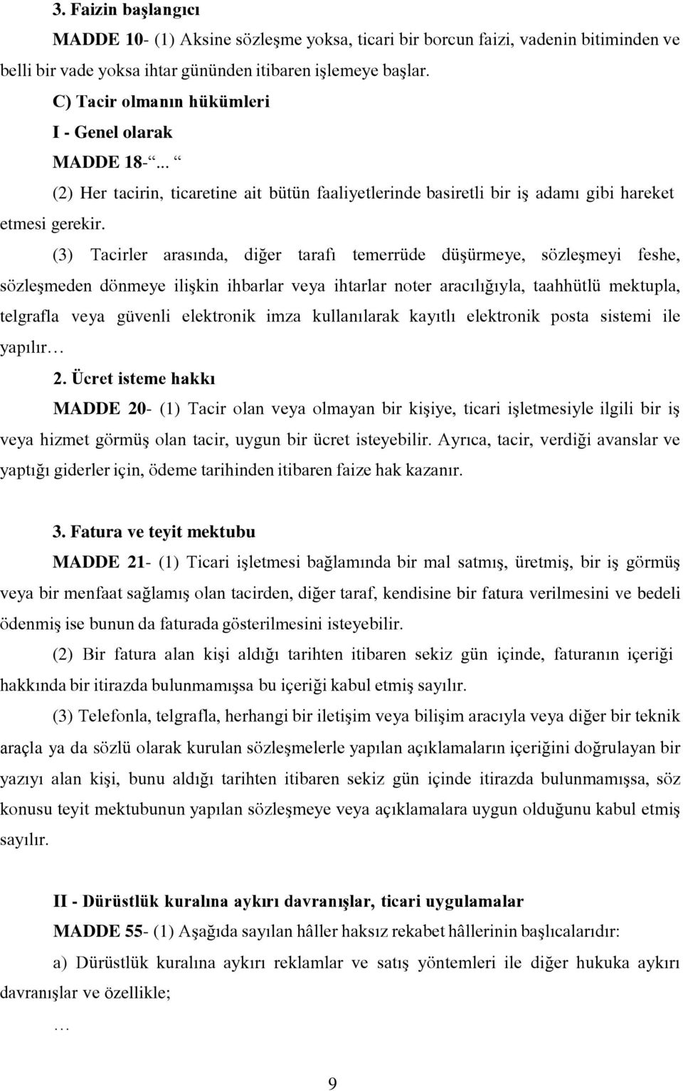 (3) Tacirler arasında, diğer tarafı temerrüde düşürmeye, sözleşmeyi feshe, sözleşmeden dönmeye ilişkin ihbarlar veya ihtarlar noter aracılığıyla, taahhütlü mektupla, telgrafla veya güvenli elektronik