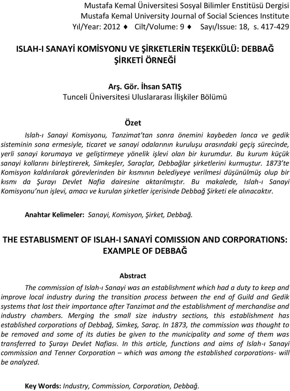 İhsan SATIŞ Tunceli Üniversitesi Uluslararası İlişkiler Bölümü Özet Islah-ı Sanayi Komisyonu, Tanzimat tan sonra önemini kaybeden lonca ve gedik sisteminin sona ermesiyle, ticaret ve sanayi