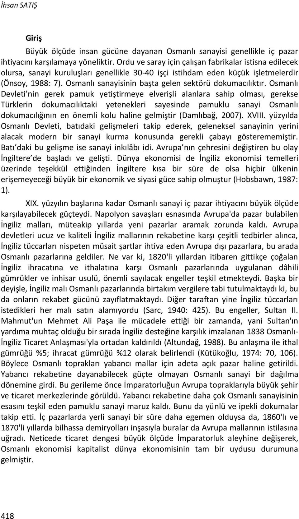 Osmanlı sanayisinin başta gelen sektörü dokumacılıktır.