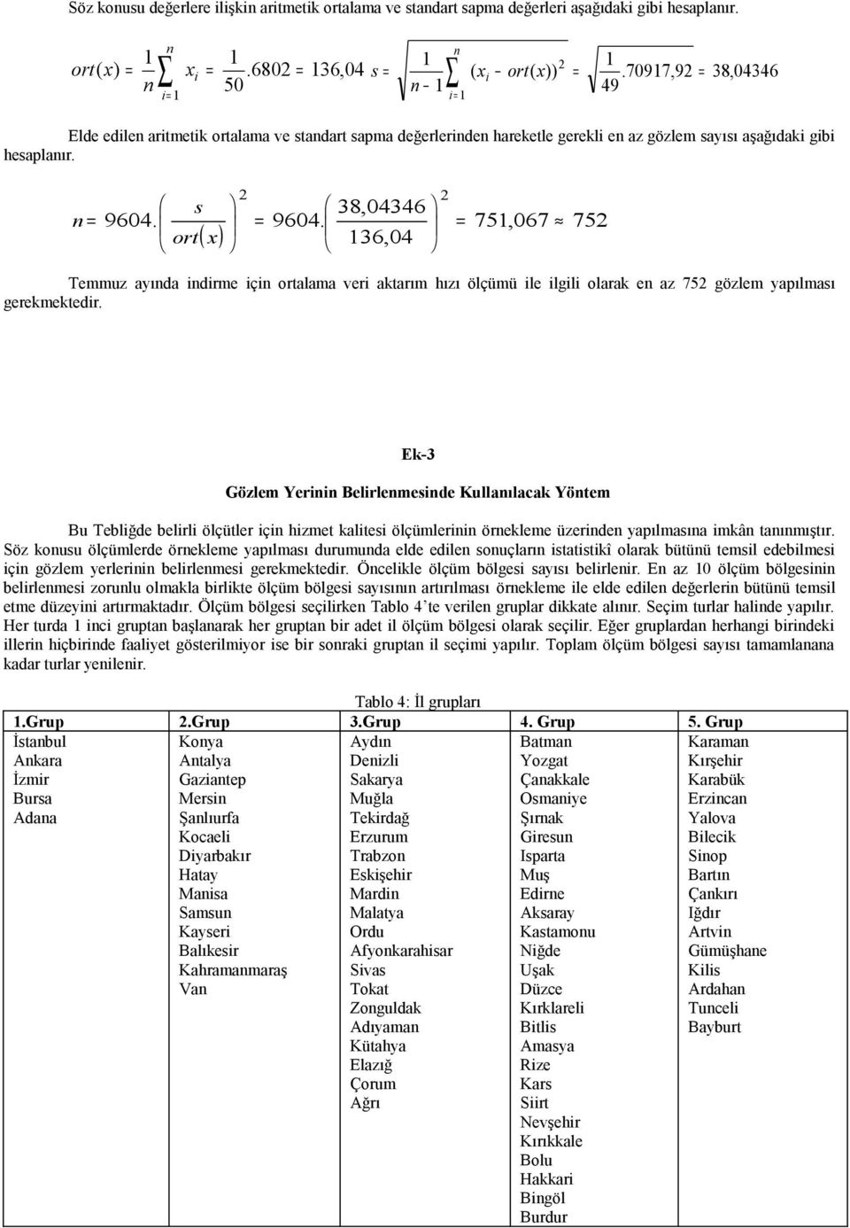 136,04 ort ( x ) Temmuz ayında indirme için ortalama veri aktarım hızı ölçümü ile ilgili olarak en az 752 gözlem yapılması gerekmektedir.