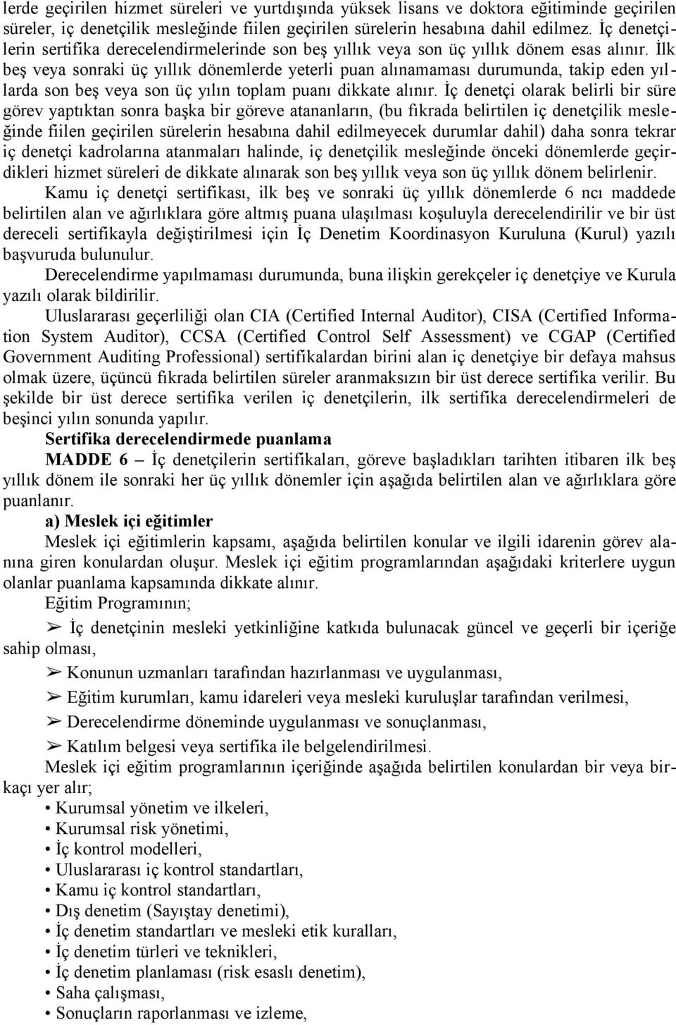 İlk beş veya sonraki üç yıllık dönemlerde yeterli puan alınamaması durumunda, takip eden yıllarda son beş veya son üç yılın toplam puanı dikkate alınır.