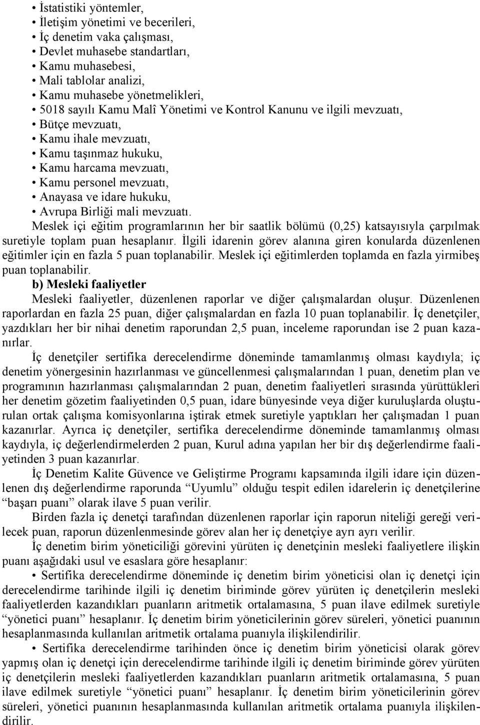 mali mevzuatı. Meslek içi eğitim programlarının her bir saatlik bölümü (0,25) katsayısıyla çarpılmak suretiyle toplam puan hesaplanır.