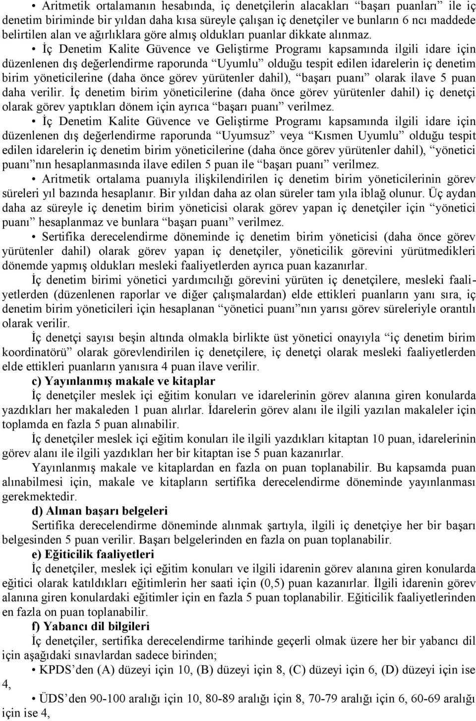 İç Denetim Kalite Güvence ve Geliştirme Programı kapsamında ilgili idare için düzenlenen dış değerlendirme raporunda Uyumlu olduğu tespit edilen idarelerin iç denetim birim yöneticilerine (daha önce