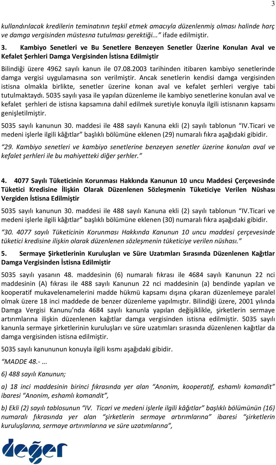 2003 tarihinden itibaren kambiyo senetlerinde damga vergisi uygulamasına son verilmiştir.