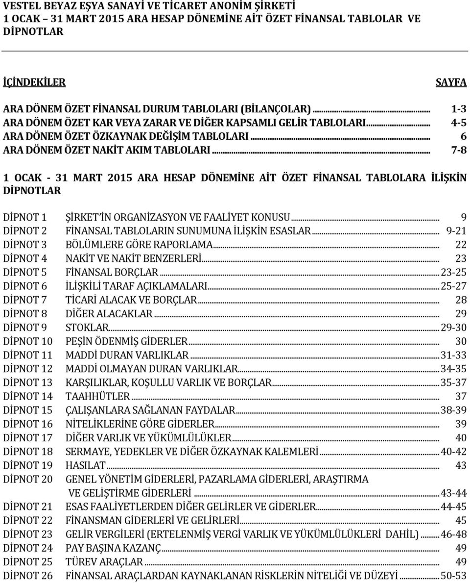 .. 7-8 1 OCAK - 31 MART 2015 ARA HESAP DÖNEMİNE AİT ÖZET FİNANSAL TABLOLARA İLİŞKİN DİPNOTLAR DİPNOT 1 ŞİRKET İN ORGANİZASYON VE FAALİYET KONUSU.