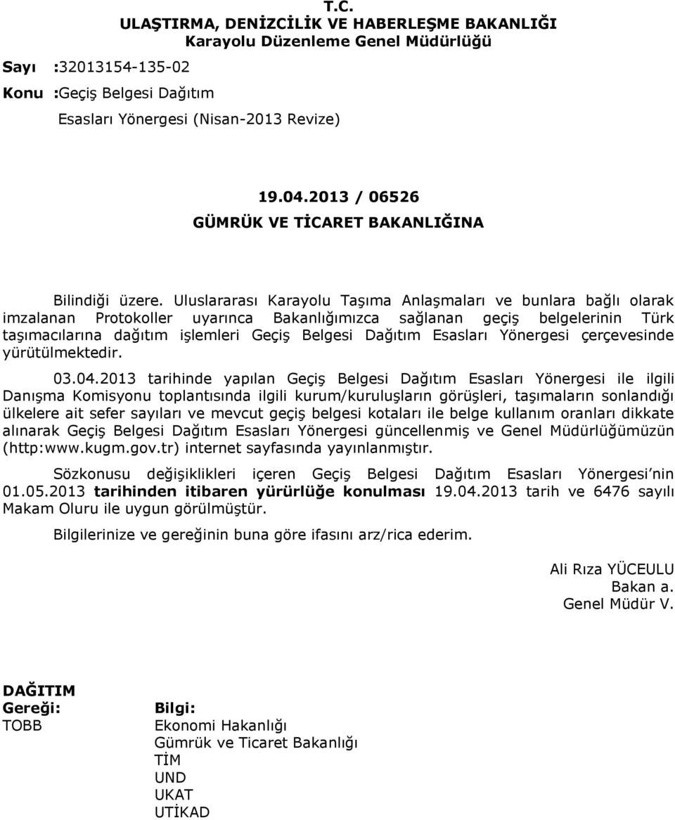 Uluslararası Karayolu Taşıma Anlaşmaları ve bunlara bağlı olarak imzalanan Protokoller uyarınca Bakanlığımızca sağlanan geçiş belgelerinin Türk taşımacılarına dağıtım işlemleri Geçiş Belgesi Dağıtım