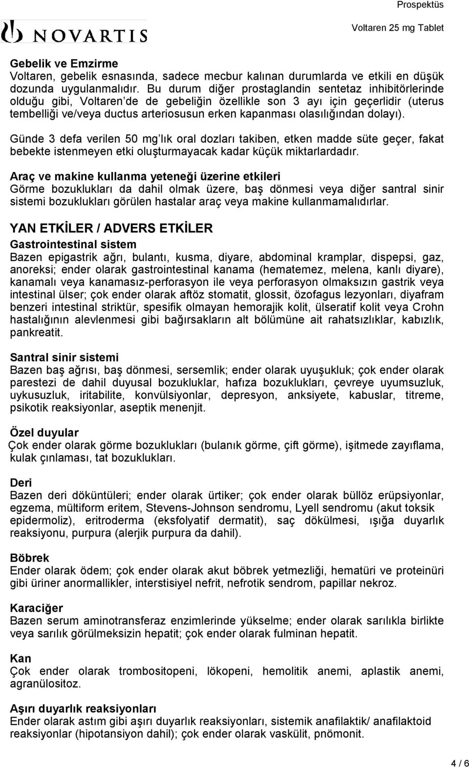 olasılığından dolayı). Günde 3 defa verilen 50 mg lık oral dozları takiben, etken madde süte geçer, fakat bebekte istenmeyen etki oluşturmayacak kadar küçük miktarlardadır.